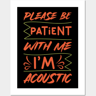 Please Be Patient With Me I'm Acoustic Posters and Art